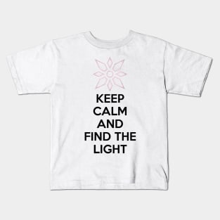 KEEP CALM AND FIND THE LIGHT Kids T-Shirt